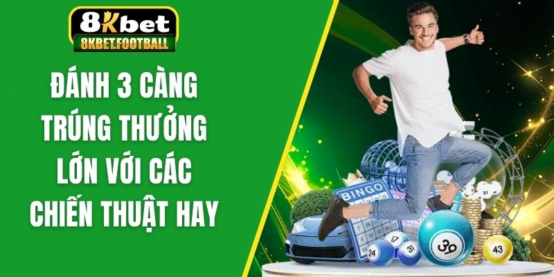 Đánh 3 càng trúng thưởng lớn với các chiến thuật hay