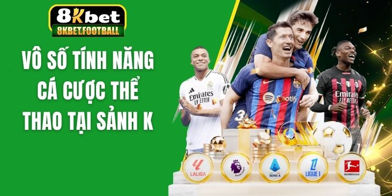 Vô số tính năng cá cược thể thao tại sảnh K