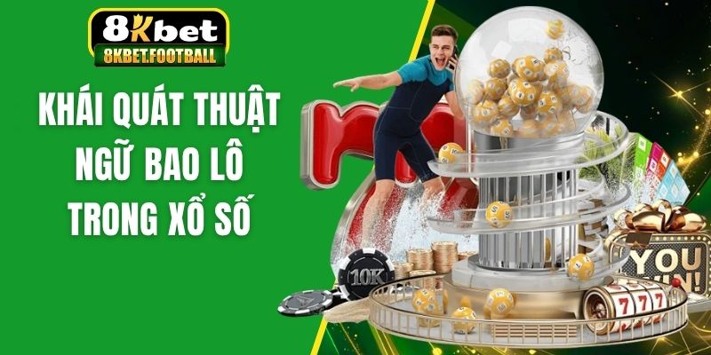 Khái quát thuật ngữ bao lô trong xổ số