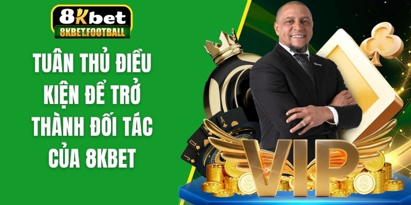 Tuân thủ điều kiện để trở thành đối tác của 8kbet