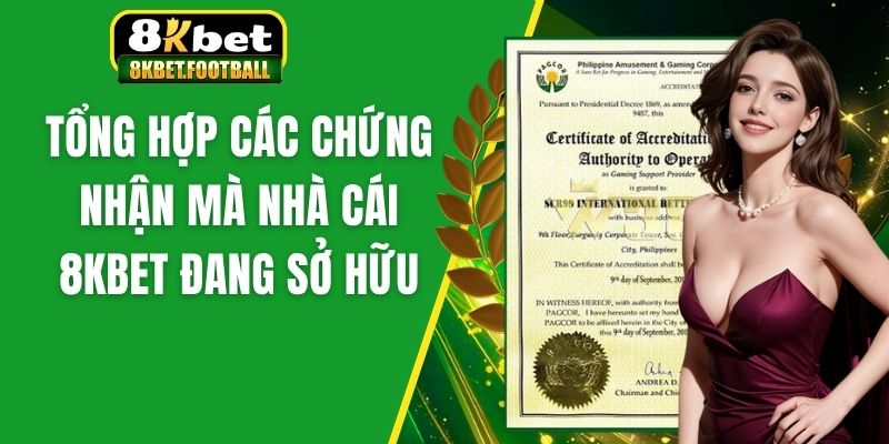 Tổng hợp các chứng nhận mà nhà cái 8KBet đang sở hữu