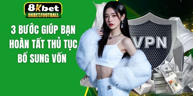 3 bước giúp bạn hoàn tất thủ tục bổ sung vốn
