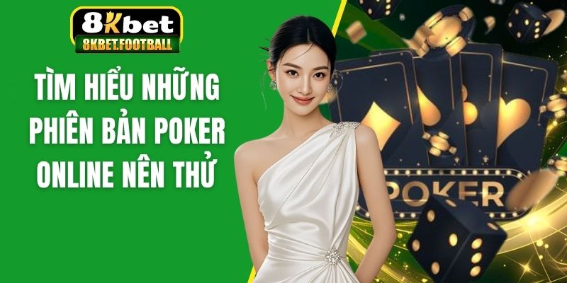 Tìm hiểu những phiên bản Poker online nên thử