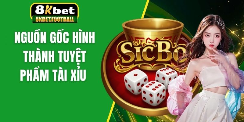 Nguồn gốc hình thành tuyệt phẩm tài xỉu